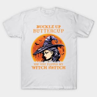 Witch girl Buckle Up Butter Cup You Just Flipped My Witch Switch T-Shirt